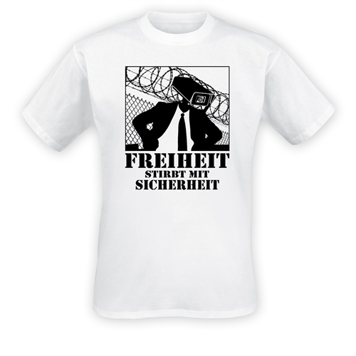 Freiheit stirbt mit Sicherheit - T-Shirt
