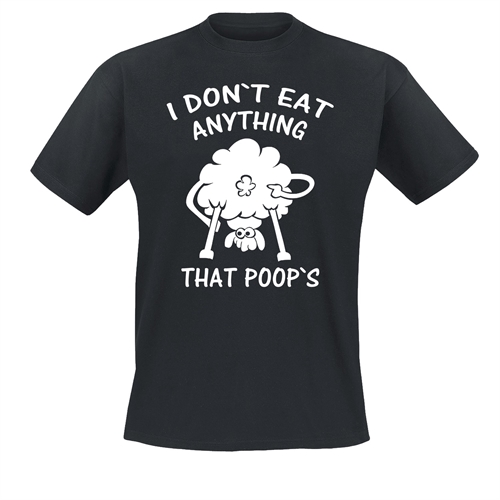 I dont eat anything that poops  - T-Shirt