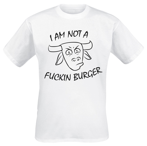 I Am Not a Fuckin Burger - T-Shirt