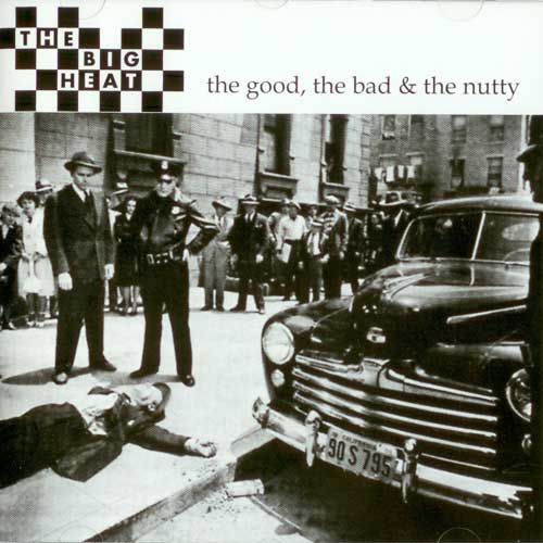 Big Heat - The Good The Bad And The Nutty, CD