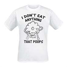 I dont eat anything that poops  - T-Shirt