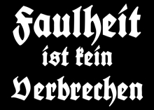 Faulheit ist kein Verbrechen - Aufnher