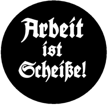 Arbeit ist Schei�e - Button